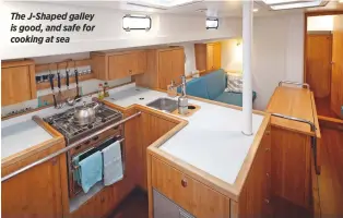  ??  ?? The J-Shaped galley is good, and safe for cooking at sea