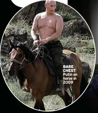  ?? ?? BARE CHEST Putin on horse in 2009