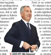  ??  ?? LIDER DPS: Milo Đukanović