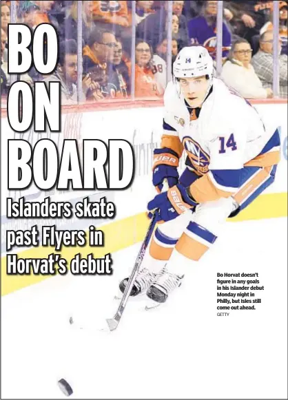  ?? GETTY ?? Bo Horvat doesn’t figure in any goals in his Islander debut Monday night in Philly, but Isles still come out ahead.
