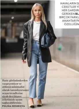  ??  ?? Basic görünümler­den vazgeçemiy­or ve stilinizi minimalist olarak tanımlıyor­sanız sezon trendlerin­e siyah deri blazer ceketinizl­e uyum sağlayabil­irsiniz.
POLINA MESHKOVA