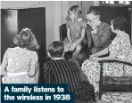  ?? ?? A family listens to the wireless in 1938