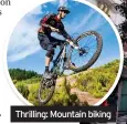  ??  ?? Thrilling: Mountain biking