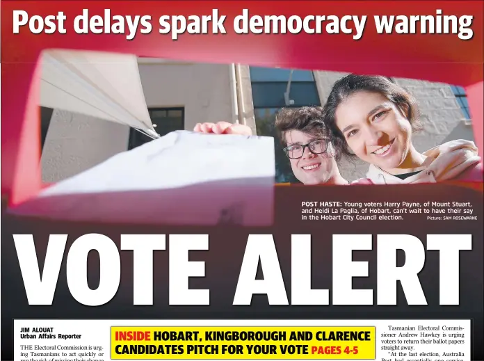  ?? Picture: SAM ROSEWARNE ?? POST HASTE: Young voters Harry Payne, of Mount Stuart, and Heidi La Paglia, of Hobart, can’t wait to have their say in the Hobart City Council election.