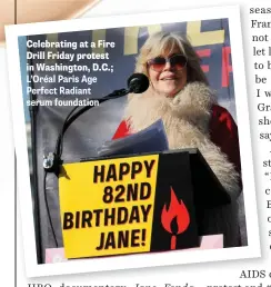  ??  ?? Celebratin­g at a Fire Drill Friday protest in Washington, D.C.; L’Oréal Paris Age Perfect Radiant serum foundation