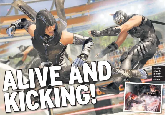  ??  ?? Dead or Alive 6 is full of relentless action