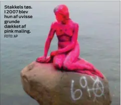  ?? FOTO: AP ?? Stakkels tøs. I 2007 blev hun af uvisse grunde daekket af pink maling.