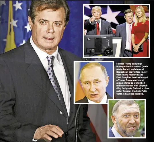  ??  ?? Former Trump campaign manager Paul Manafort (main photo far left and above at Republican convention in July with future President and First Daughter Ivanka) bought a Trump Tower apartment at same time he signed $10 million contract with oligarch Oleg...