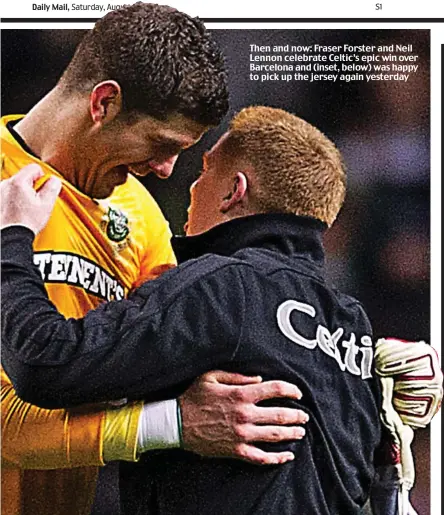  ??  ?? Then and now: Fraser Forster and Neil Lennon celebrate Celtic’s epic win over Barcelona and (inset, below) was happy to pick up the jersey again yesterday