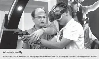  ?? REUTERS ?? A visitor tries a virtual reality device at the ongoing China Import and Export Fair in Guangzhou, capital of Guangdong province.