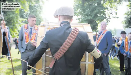  ??  ?? The Orange Order is not representa­tive of all Protestant­s