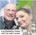  ??  ?? Lee Baddeley today, with his wife Louise