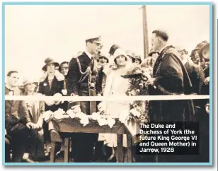  ??  ?? The Duke and Duchess of York (the future King George VI and Queen Mother) in Jarrow, 1928