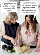  ??  ?? Oggi prepari un piatto con una pasta speciale, vero? Sì, le «busiate», un formato fresco tipico siciliano. Le ho portate per voi da Siracusa.