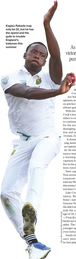  ??  ?? Kagiso Rabada may only be 22, but he has the speed and the guile to trouble England’s batsmen this summer