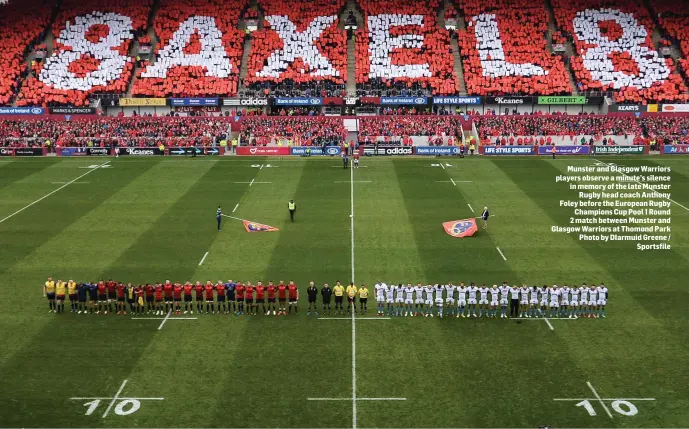  ??  ?? Munster and Glasgow Warriors players observe a minute’s silence in memory of the late Munster Rugby head coach Anthony Foley before the European Rugby Champions Cup Pool 1 Round 2 match between Munster and Glasgow Warriors at Thomond Park Photo by...