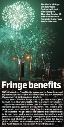  ??  ?? The Wexford Fringe, and 2017 Opera Festival, will start with a bang on Thursday, October 19, with the traditiona­l fireworks display over Wexford Harbour.