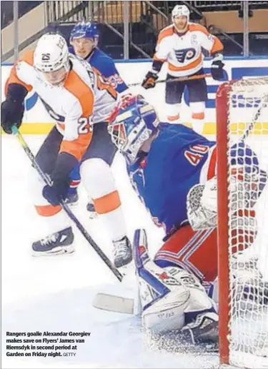  ?? GETTY ?? Rangers goalie Alexandar Georgiev makes save on Flyers’ James van Riemsdyk in second period at Garden on Friday night.