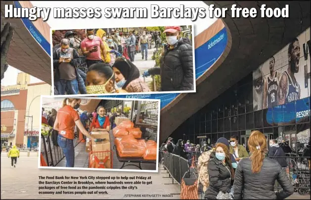  ?? /STEPHANIE KEITH/GETTY IMAGES ?? The Food Bank for New York City steppe up o the Barclays Center in Brooklyn, where hundreds were able to get packages of free food as the pandemic cripples the city’s economy and forces people out of work.