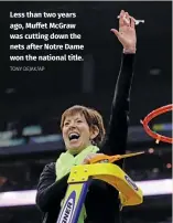  ?? TONY DEJAK/AP ?? Less than two years ago, Muffet McGraw was cutting down the nets after Notre Dame won the national title.