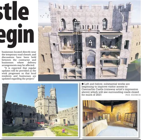  ?? PICS: EQUINOX ?? Left and below, substantia­l works are beginning to improve visitor access to Caernarfon Castle (cutaway artist’s impression above) which will see surroundin­g roads closed for much of 2021