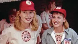  ?? Columbia Pictures ?? “A League of Their Own” is a winner for a day of binge-watching. Plus, there’s baseball, America’s pastime.