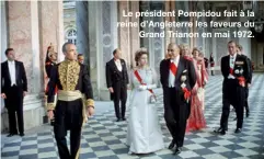  ??  ?? Le président Pompidou fait à la reine d’Angleterre les faveurs du
Grand Trianon en mai 1972.