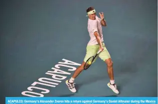  ?? AFP ?? ACAPULCO: Germany’s Alexander Zverev hits a return against Germany’s Daniel Altmaier during the Mexico ATP Open 500 men’s round of 32 tennis match at Arena GNP Seguros in Acapulco, Guerrero, Mexico. –