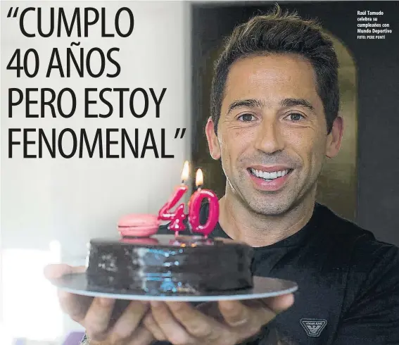  ?? FOTO: PERE PUNTÍ ?? Raúl Tamudo celebra su cumpleaños con Mundo Deportivo