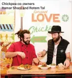  ??  ?? Chickpea co-owners Itamar Shani and Rotem Tal