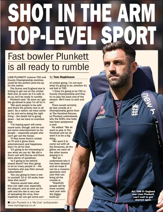  ??  ?? ALL FOR IT: England star Liam Plunkett can’t wait to get started again