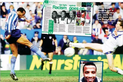  ?? PICTURE: Action Images ?? TAKE THAT: Cyrille Regis shoots at goal in his Coventry days and, insets, the Late Tackle article and Regis at WBA