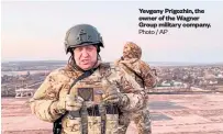  ?? Photo / AP ?? Yevgeny Prigozhin, the owner of the Wagner Group military company.