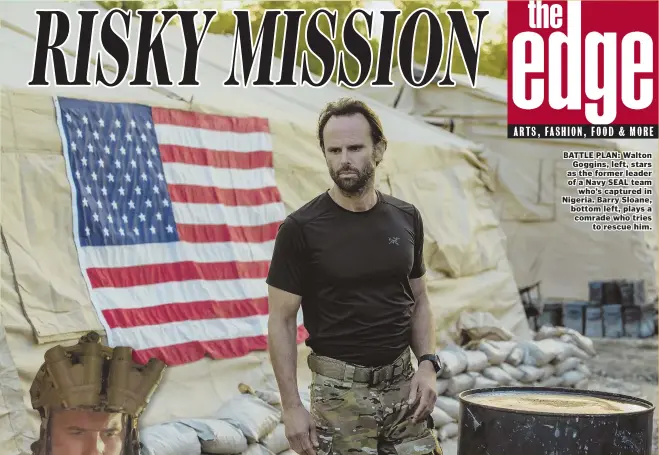  ??  ?? BATTLE PLAN: Walton Goggins, left, stars as the former leader of a Navy SEAL team who’s captured in Nigeria. Barry Sloane, bottom left, plays a comrade who tries to rescue him.