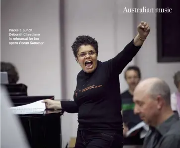  ??  ?? Packs a punch: Deborah Cheetham in rehearsal for her opera Pecan Summer