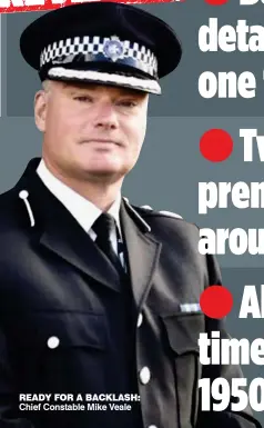  ??  ?? READY FOR A BACKLASH: Chief Constable Mike Veale