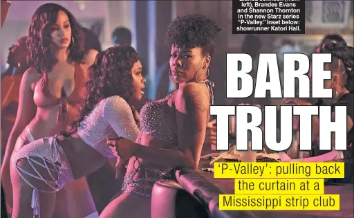  ??  ?? Elarica Johnson (from left), Brandee Evans and Shannon Thornton in the new Starz series “P-Valley.” Inset below: showrunner Katori Hall.