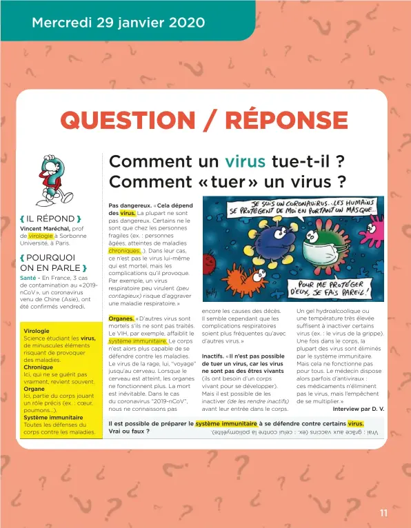  ??  ?? Il est possible de préparer le système immunitair­e à se défendre contre certains virus. Vrai ou faux ?