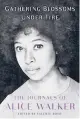  ?? ?? ‘Gathering Blossoms Under Fire’
By Alice Walker, edited by Valerie Boyd; Simon & Schuster, 560 pages, $32.50.