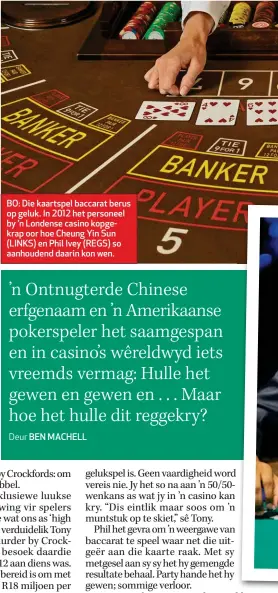  ??  ?? BO: Die kaartspel baccarat berus op geluk. In 2012 het personeel by ’n Londense casino kopgekrap oor hoe Cheung Yin Sun (LINKS) en Phil Ivey (REGS) so aanhoudend daarin kon wen.