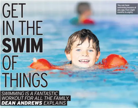  ??  ?? You can have swimming lessons at any age, from eight months to eighty