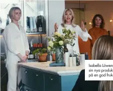  ??  ?? Isabella Löwengrip presentera­de sin nya produktdes­ign och bjöd på en god frukost.