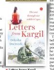  ??  ?? Letters fromn Kargil Author: Diksha Dwivedi Publisher: Juggernaut Pages: 168; Price: Rs 250