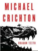  ?? Author: Michael Crichton Publisher: Harper, adventure ?? Dragon Teeth