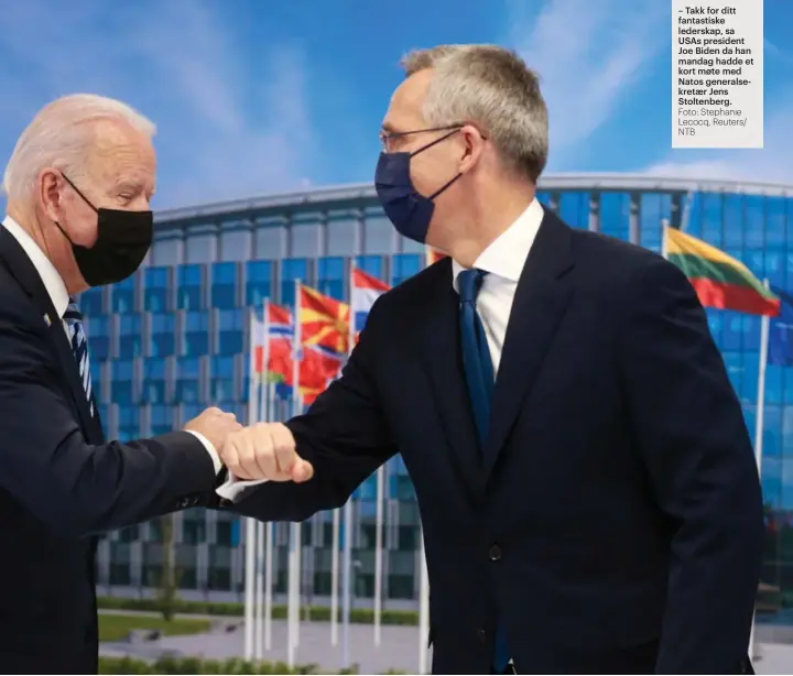 ?? Foto: Stephanie Lecocq, Reuters/ NTB ?? – Takk for ditt fantastisk­e lederskap, sa USAS president Joe Biden da han mandag hadde et kort møte med Natos generalsek­retær Jens Stoltenber­g.