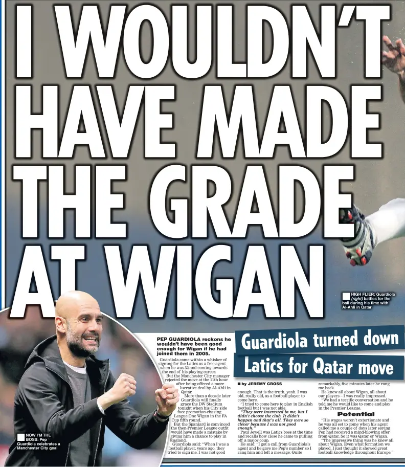  ??  ?? NOW I’M THE BOSS: Pep Guardiola celebrates a Manchester City goal HIGH FLIER: Guardiola (right) battles for the ball during his time with Al-Ahli in Qatar
