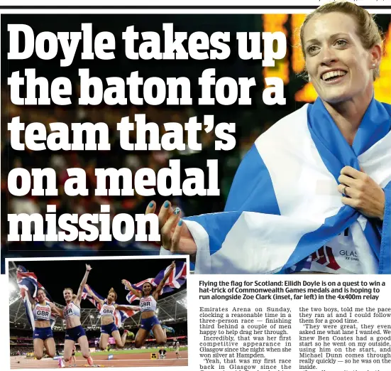  ??  ?? Flying the flag for Scotland: Eilidh Doyle is on a quest to win a hat-trick of Commonweal­th Games medals and is hoping to run alongside Zoe Clark (inset, far left) in the 4x400m relay