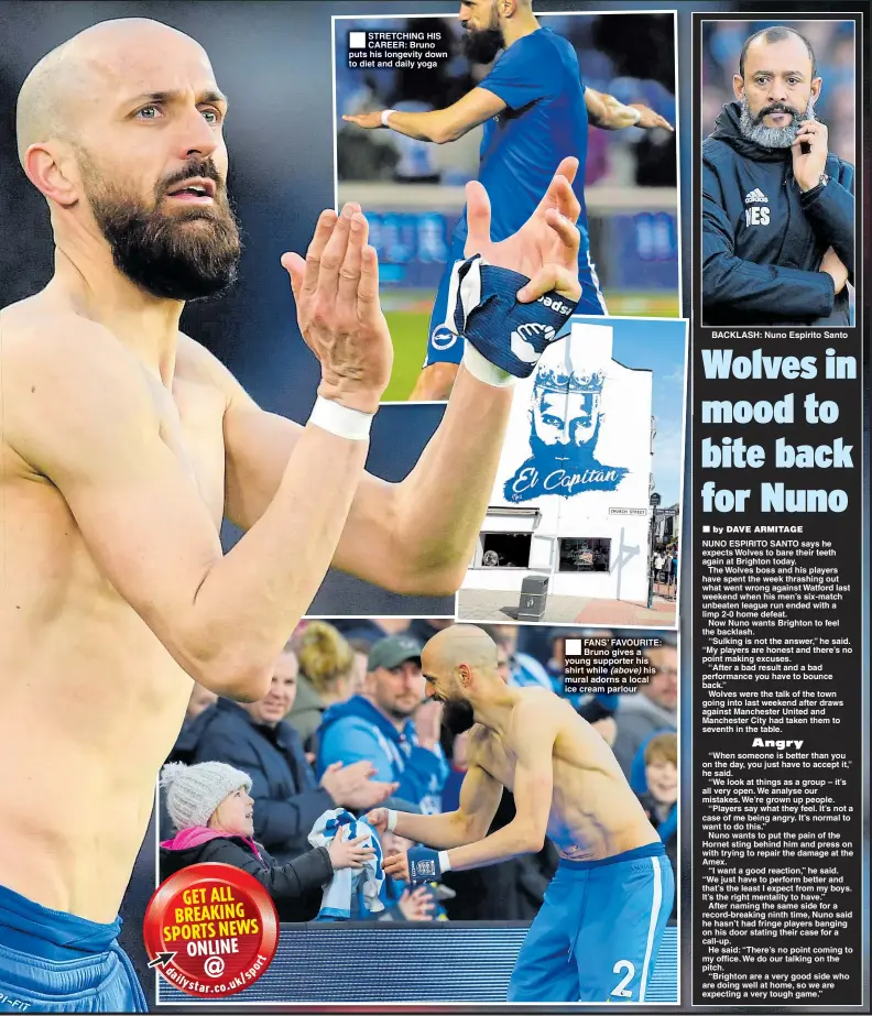  ??  ?? STRETCHING HIS CAREER: Bruno puts his longevity down to diet and daily yoga FANS’ FAVOURITE: Bruno gives a young supporter his shirt while (above) his mural adorns a local ice cream parlour BACKLASH: Nuno Espirito Santo