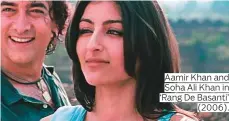  ??  ?? Aamir Khan and Soha Ali Khan in ‘Rang De Basanti’ (2006).