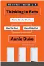  ??  ?? Thinking in Bets: Making Smarter Decisions When You Don’t Have All the Facts, by Annie Duke